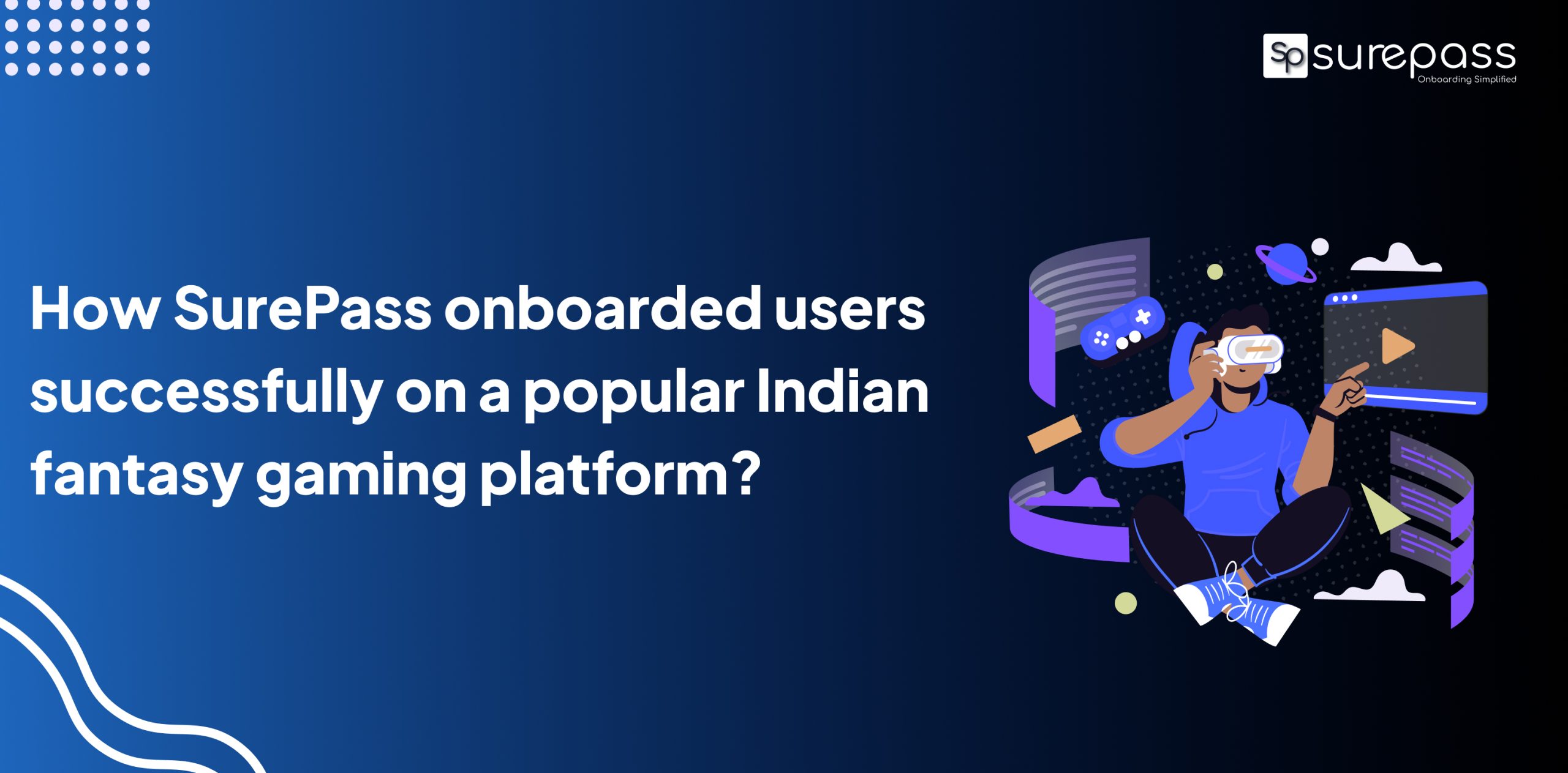 How SurePass onboarded users successfully on a popular Indian fantasy gaming platform How SurePass onboarded users successfully on a popular Indian fantasy gaming platform