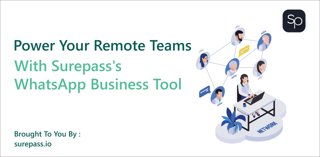 Power Your Remote Teams With Surepass's WhatsApp Business Tool