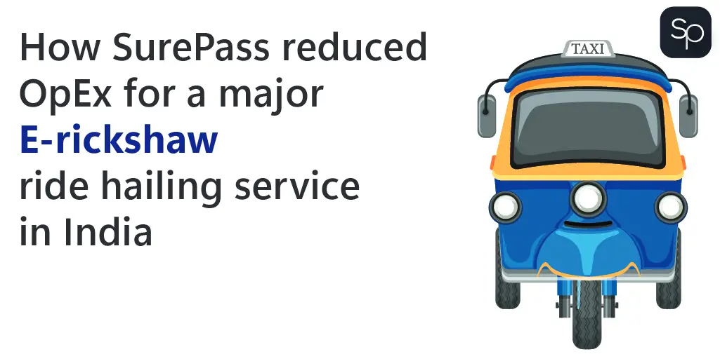 How SurePass reduced OpEx for a primary E-rickshaw ride-hailing service in India featured image
