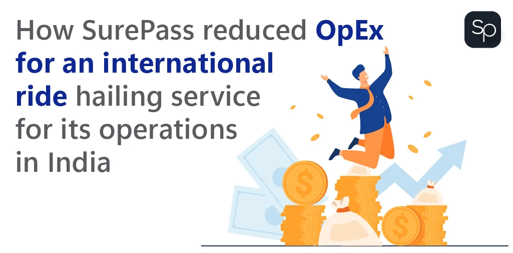 How SurePass reduced OpEx for an international ride hailing service for its operations in India How SurePass reduced OpEx for an international ride hailing service for its operations in India