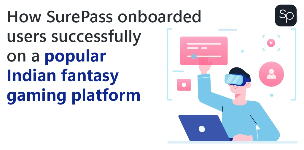 How SurePass onboarded users successfully on a popular Indian fantasy gaming platform How SurePass onboarded users successfully on a popular Indian fantasy gaming platform
