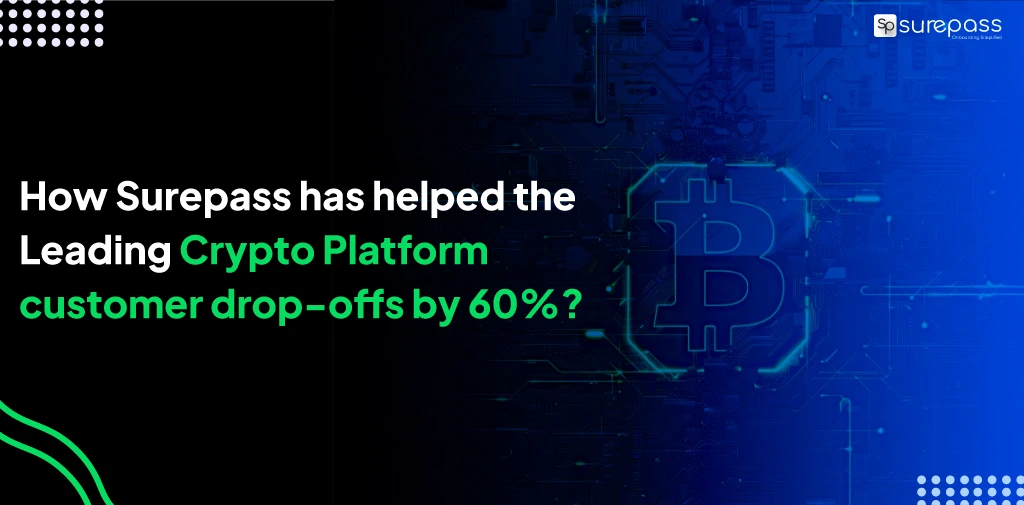 How Surepass has helped the Leading Crypto Platform customer drop-offs by 60%?