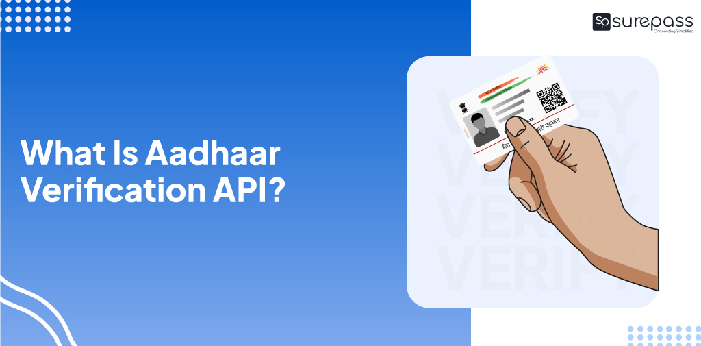 What Is Aadhaar Verification API, Why Use It? What Is Aadhaar Verification API, Why Use It?