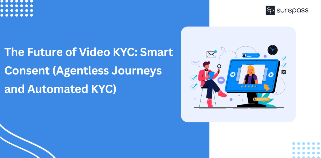 The Future of Video KYC Smart Consent (Agentless Journeys and Automated KYC)